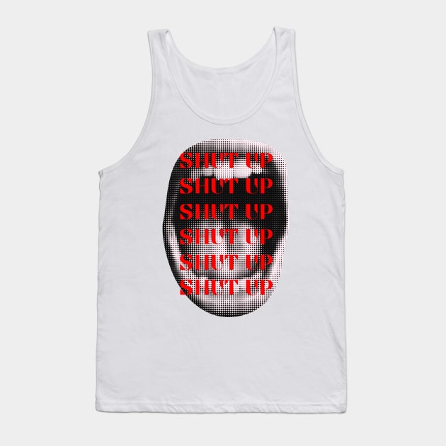 SHUT UP Tank Top by BlunBla Design